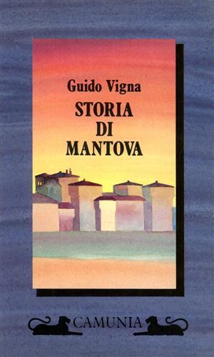 Storia di Mantova - Guido Vigna - Libro Camunia 1989, Storia e storie | Libraccio.it