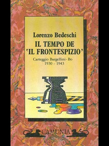 Il tempo de «Il frontespizio». Carteggio Bargellini - Bo (1930-1943) - Lorenzo Bedeschi - Libro Camunia 1989, Archivio | Libraccio.it
