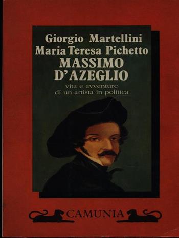 Massimo D'Azeglio. Vita e avventure di un artista in politica - Giorgio Martellini, Maria Teresa Pichetto - Libro Camunia 1990, Storia e storie | Libraccio.it