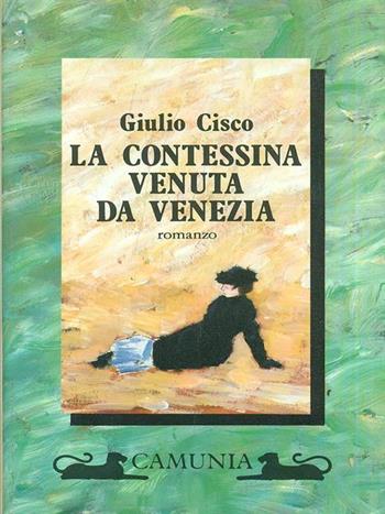 La contessina venuta da Venezia - Giulio Cisco - Libro Camunia 1990, Fantasia e memoria | Libraccio.it