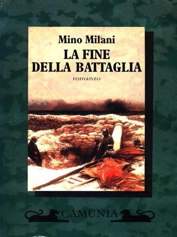 La fine della battaglia - Mino Milani - Libro Camunia 1993, Fantasia e memoria | Libraccio.it