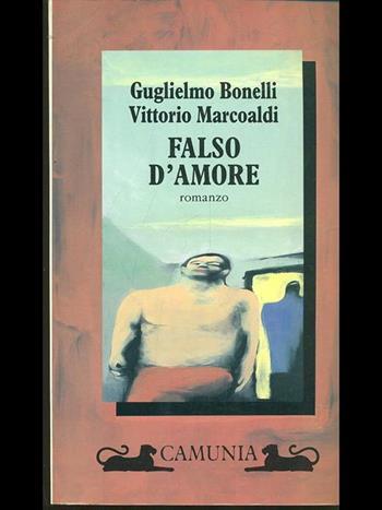 Falso d'amore - Guglielmo Bonelli, Vittorio Marcoaldi - Libro Camunia 1994, Fantasia e memoria | Libraccio.it