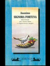 Signora fortuna. Microstorie per vivere bene e sopravvivere meglio