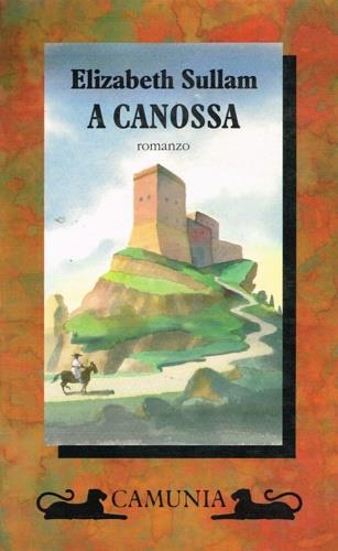 A Canossa - Elizabeth Sullam - Libro Camunia 1996, Fantasia e memoria | Libraccio.it