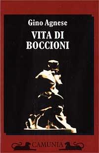 Vita di Boccioni - Gino Agnese - Libro Camunia 1996, Storia e storie | Libraccio.it