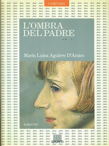 L' ombra del padre - Maria Luisa Aguirre D'Amico - Libro Giunti Editore 1997, Fantasia & memoria | Libraccio.it
