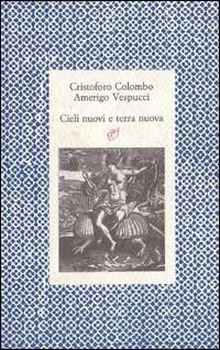 Cieli nuovi, terra nuova. Le lettere della scoperta - Cristoforo Colombo, Amerigo Vespucci - Libro Archinto 1991, Lettere | Libraccio.it