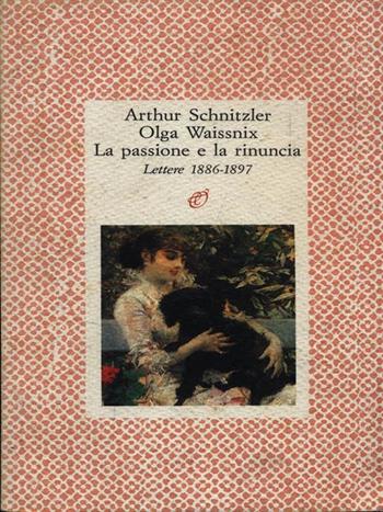 La passione e la rinuncia - Arthur Schnitzler, Olga Waissnix - Libro Archinto 1992, Lettere | Libraccio.it