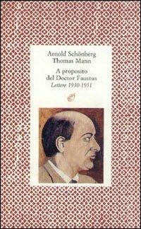 A proposito del doctor Faustus. Lettere (1930-1951) - Arnold Schönberg, Thomas Mann - Libro Archinto 2008 | Libraccio.it