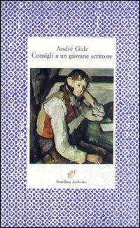 Consigli a un giovane scrittore - André Gide - Libro Archinto 1993, Lettere | Libraccio.it