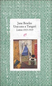 Una casa a Tangeri. Lettere 1935-1969 - Jane Bowles - Libro Archinto 1991, Lettere | Libraccio.it