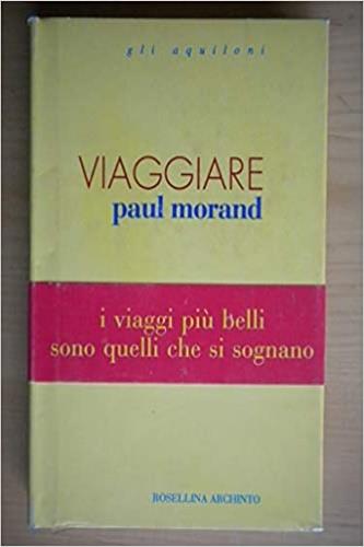 Viaggiare - Paul Morand - Libro Archinto 1994, Gli aquiloni | Libraccio.it