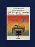 Dall'altro lato del cammino. Due madri, due figli, una storia - Marcella Castellini, Ombretta Rondanini - Libro Archinto 1998, Lettere | Libraccio.it