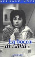 La bocca di Anna - Bernard Noël - Libro Archinto 1999, Narrativa | Libraccio.it