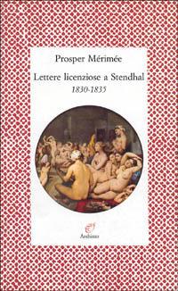 Lettere licenziose a Stendhal (1830-1835) - Prosper Mérimée - Libro Archinto 1997, Lettere | Libraccio.it