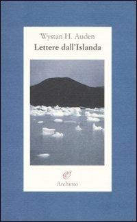 Lettere dall'Islanda - Wystan Hugh Auden - Libro Archinto 1993, Lettere | Libraccio.it