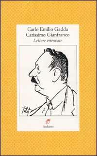 Carissimo Gianfranco. Lettere ritrovate (1943-1963) - Carlo Emilio Gadda - Libro Archinto 1998, Lettere | Libraccio.it