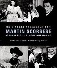 Un viaggio personale con Martin Scorsese attraverso il cinema americano - Martin Scorsese, Michael H. Wilson - Libro Archinto 1998, Lo zibaldone | Libraccio.it