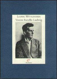 Vostro fratello Ludwig. Lettere alla famiglia (1908-1951) - Ludwig Wittgenstein - Libro Archinto 1999, Lettere | Libraccio.it