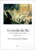 La tavola dei re. 131 ricette della vecchia Europa - Rinaldo Casana - Libro Archinto 1999, Lo zibaldone | Libraccio.it