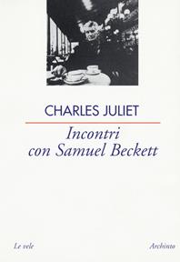 Incontri con Samuel Beckett - Charles Juliet - Libro Archinto 2001, Le vele | Libraccio.it