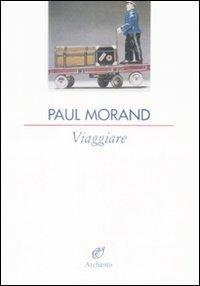 Viaggiare - Paul Morand - Libro Archinto 2000, Le vele | Libraccio.it