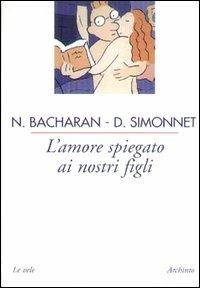 L' amore spiegato ai nostri figli - Nicole Bacharan, Dominique Simonnet - Libro Archinto 2000, Le vele | Libraccio.it