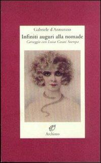 Infiniti auguri alla nomade - Gabriele D'Annunzio - Libro Archinto 2001, Lettere | Libraccio.it