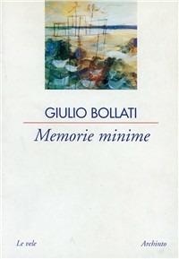 Memorie minime - Giulio Bollati - Libro Archinto 2001, Le vele | Libraccio.it