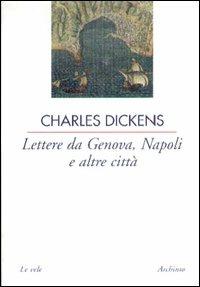 Lettere da Genova, Napoli e altre città - Charles Dickens - Libro Archinto 2001, Le vele | Libraccio.it