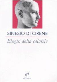 Elogio della calvizie - Sinesio di Cirene - Libro Archinto 2002, Le vele | Libraccio.it