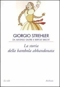 La storia della bambola abbandonata - Giorgio Strehler - Libro Archinto 2001, Le vele | Libraccio.it