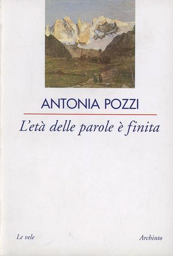 L' età delle parole è finita - Antonia Pozzi - Libro Archinto 2003, Le vele | Libraccio.it