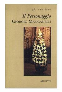 Il personaggio - Giorgio Manganelli - Libro Archinto 2002, Gli aquiloni | Libraccio.it