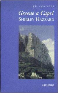 Greene a Capri - Shirley Hazzard - Libro Archinto 2002, Gli aquiloni | Libraccio.it
