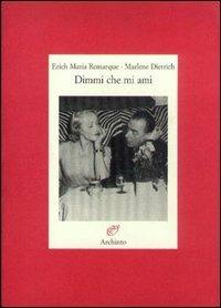 Dimmi che mi ami. Testimonianze di una passione - Erich Maria Remarque, Marlene Dietrich - Libro Archinto 2002, Lettere | Libraccio.it