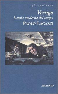 Vertigo. L'ansia moderna del tempo - Paolo Lagazzi - Libro Archinto 2002, Gli aquiloni | Libraccio.it