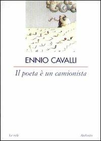 Il poeta è un camionista - Ennio Cavalli - Libro Archinto 2003, Le vele | Libraccio.it