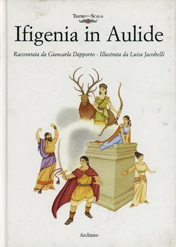 Ifigenia in Aulide - Luisa Jacobelli, Giancarla Dapporto - Libro Archinto 2003, Il panpepato | Libraccio.it