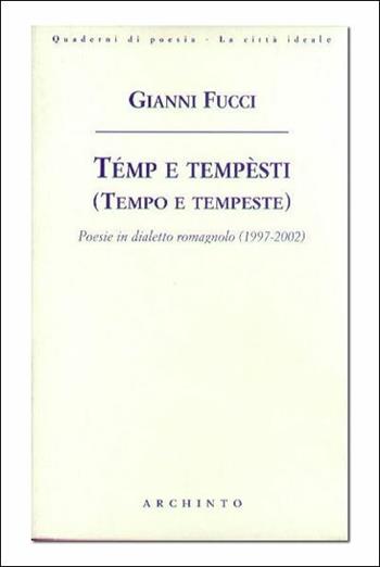 Témp e tempèsti (tempo e tempeste) - Gianni Fucci - Libro Archinto 2003, Quaderni di poesia. La città ideale | Libraccio.it