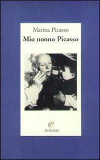 Mio nonno Picasso - Marina Picasso - Libro Archinto 2004 | Libraccio.it