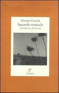 Sguardo nomade nell'Eldorado dell'Europa - Moreno Gentili - Libro Archinto 2004 | Libraccio.it