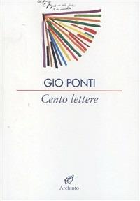 Cento lettere - Gio Ponti - Libro Archinto 2004 | Libraccio.it