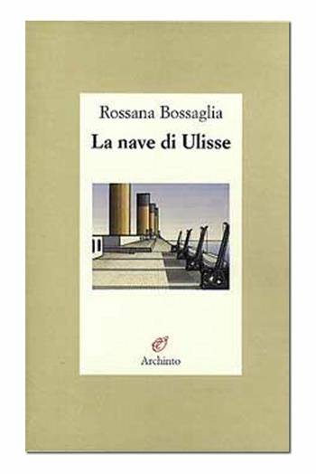 La nave di Ulisse - Rossana Bossaglia - Libro Archinto 2005, Lettere | Libraccio.it