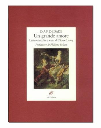 Un grande amore - François de Sade - Libro Archinto 2005, Lettere | Libraccio.it