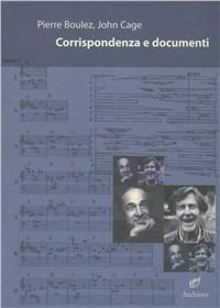 Corrispondenza e documenti - Pierre Boulez, John Cage - Libro Archinto 2006, Lettere | Libraccio.it
