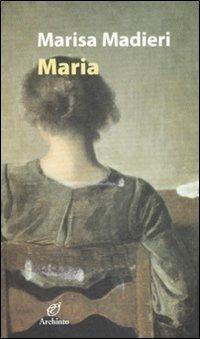 Maria - Marisa Madieri - Libro Archinto 2007, Le mongolfiere | Libraccio.it