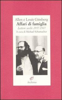 Affari di famiglia. Lettere scelte 1957-1965 - Allen Ginsberg, Louis Ginsberg - Libro Archinto 2007 | Libraccio.it