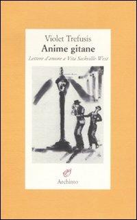 Anime gitane. Lettere d'amore a Vita Sackville-West - Violet Trefusis - Libro Archinto 2007 | Libraccio.it