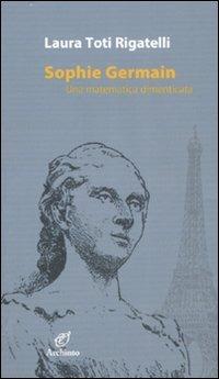 Sophie Germain. Una matematica dimenticata - Laura Toti Rigatelli - Libro Archinto 2007, Le mongolfiere | Libraccio.it